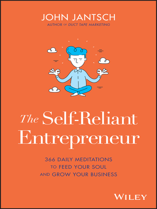 The self-reliant entrepreneur [electronic resource] : 366 daily meditations to feed your soul and grow your business.